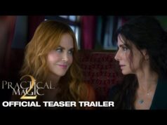As bruxas de Sandra Bullock e Nicole Kidman estão de volta no trailer de ‘Practical Magic 2’